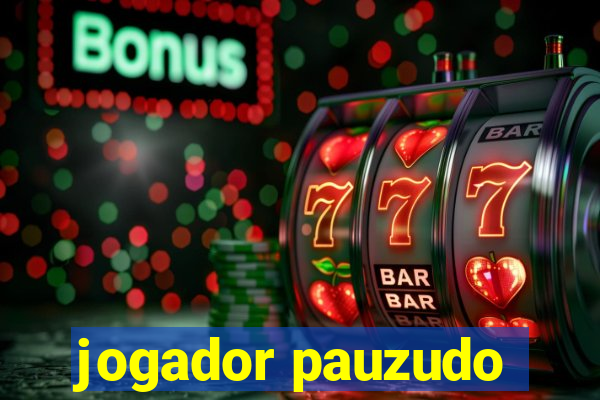 jogador pauzudo